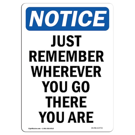 Signmission Safety Sign, OSHA Notice, 24" Height, Just Remember Wherever You Go Sign, Portrait OS-NS-D-1824-V-13772